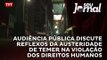 Audiência Pública discute reflexos da austeridade de Temer na violação dos direitos humanos