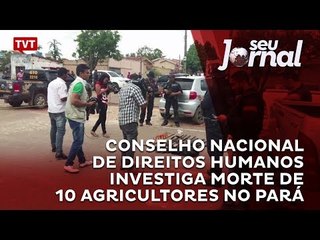 Conselho Nacional de direitos Humanos investiga morte de 10 agricultores no Pará