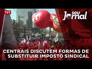 Centrais discutem formas de substituir imposto sindical