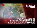 Policial agride estudante dentro de  sala de aula em Maceió