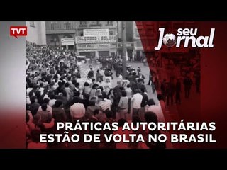 Práticas autoritárias estão de volta no Brasil