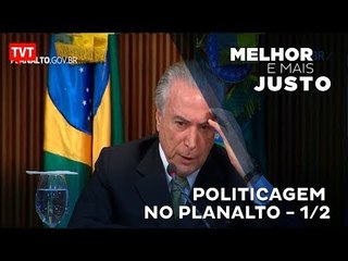 Melhor e Mais Justo: Politicagem no Planalto 1/2