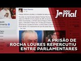 Prisão de Rocha Loures repercute entre parlamentares de oposição