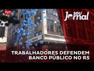 Trabalhadores defendem banco público no RS