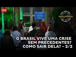 Aula Pública - O Brasil vive uma crise sem precedentes? Como sair dela? 2/2