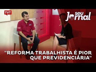 "Reforma Trabalhista é pior que previdenciária"