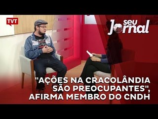 "Ações na Cracolândia são preocupantes", afirma membro do CNDH