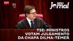 TSE: ministros votam julgamento da chapa Dilma-Temer