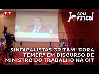 Sindicalistas gritam "fora Temer" em discurso de Ministro do Trabalho na OIT