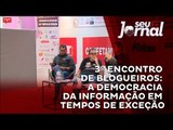 3º Encontro de Blogueiros a democracia da informação em tempos de exceção