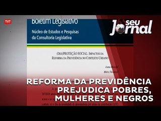 Reforma da Previdência prejudica pobres, mulheres e negros