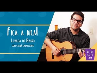 Fica a Dica do Convidado | Levada de Baião | Cainã Cavalcante