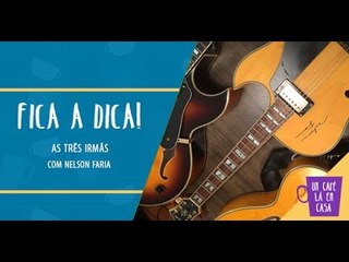 Fica a Dica | As Três Irmãs