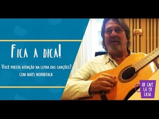 Fica a Dica do Convidado | Você presta atenção na letra das canções? | Mats Norrefalk