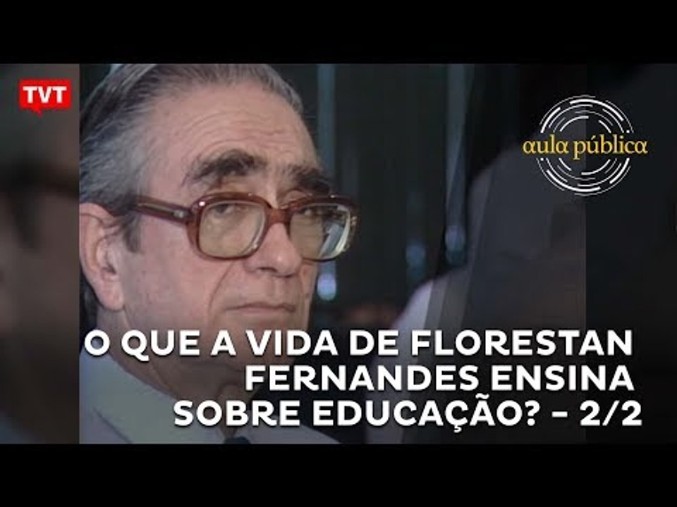 Aula Pública: O que a vida de Florestan Fernandes nos ensina sobre o direito à educação? 2/2