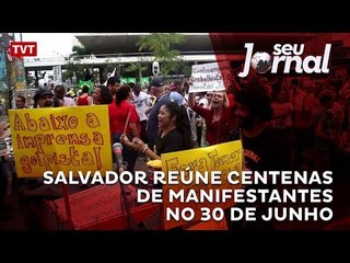 Salvador reúne centenas de manifestantes no 30 de junho