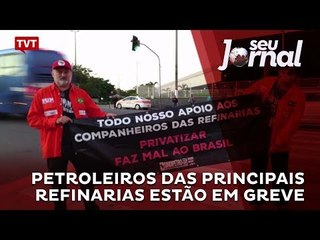 Petroleiros das principais refinarias estão em greve