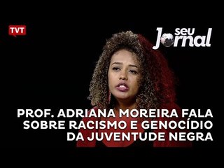 Prof. Adriana Moreira fala sobre racismo e genocídio da juventude negra
