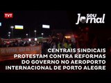 Centrais sindicais protestam contra reformas do governo no Aeroporto Internacional de Porto Alegre