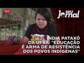 Índia Pataxó da UFBA: "Educação é arma de resistência dos povos indígenas"