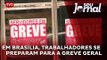 Em Brasília, trabalhadores se preparam para a greve geral