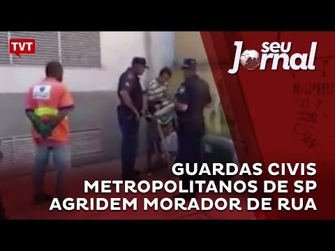 Guardas Civis Metropolitanos de São Paulo agridem morador de rua