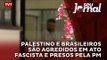 Palestino e brasileiros são agredidos em ato fascista e presos pela PM