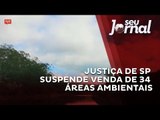 Justiça de São Paulo suspende o processo de concessão ou venda de 34 áreas ambientais