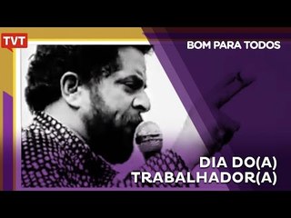 Bom Para Todos: Dia do Trabalho
