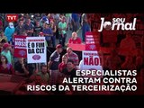 Especialistas alertam contra riscos da terceirização