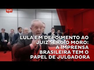 Lula: a imprensa brasileira toma as vezes como julgadora moral no Brasil