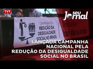 Lançada Campanha Nacional pela Redução da Desigualdade Social no Brasil