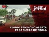 Congo tem novo alerta para surto de ebola