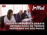 Audiência Pública debate demarcação de terras indígenas em São Paulo