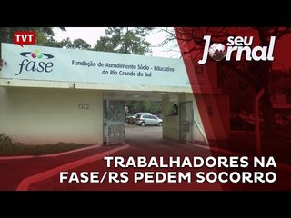 Trabalhadores na FASE/RS pedem socorro
