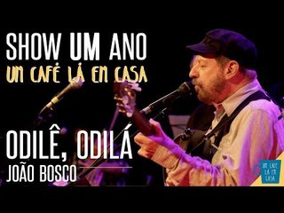 Odilê, Odilá - João Bosco || Show de 1 ano "Um Café Lá Em Casa"