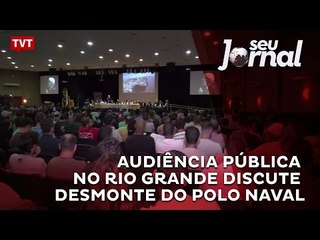 Audiência Pública no Rio Grande discute desmonte do Polo Naval