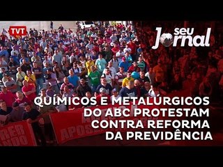 Químicos e metalúrgicos do ABC aderem a protestos contra a reforma da previdência