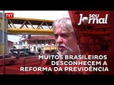 Muitos brasileiros ainda desconhecem a reforma da previdência