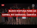 Bloco mistura funk ao samba, no carnaval carioca