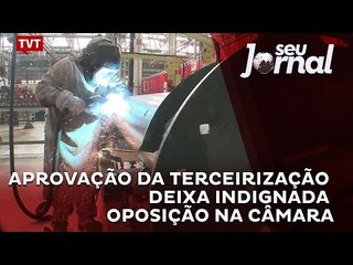 Aprovação da terceirização deixa indignada oposição na Câmara