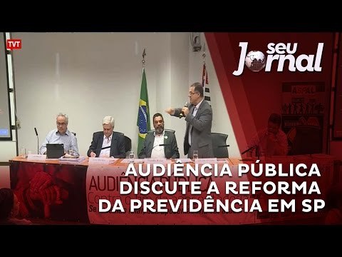 Audiência Pública discute a Reforma da Previdência com a população em SP
