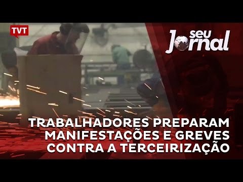 Trabalhadores preparam manifestações e greves contra a terceirização