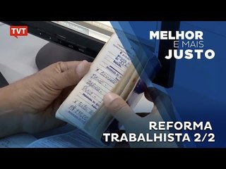 Melhor e Mais Justo - Reforma Trabalhista 2/2