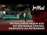 31 de Março: petroleiros fazem ato em refinaria contra desmonte da Petrobras