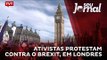 Ativistas protestam contra o Brexit, em Londres