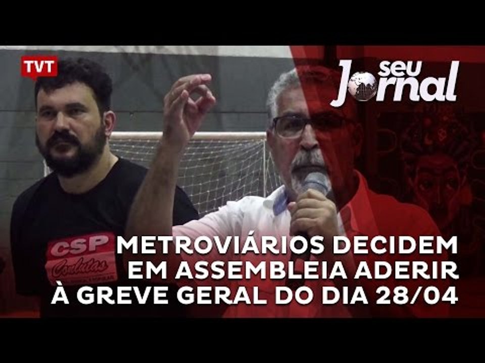 Metroviários decidem em assembleia aderir à greve geral do dia 28/04