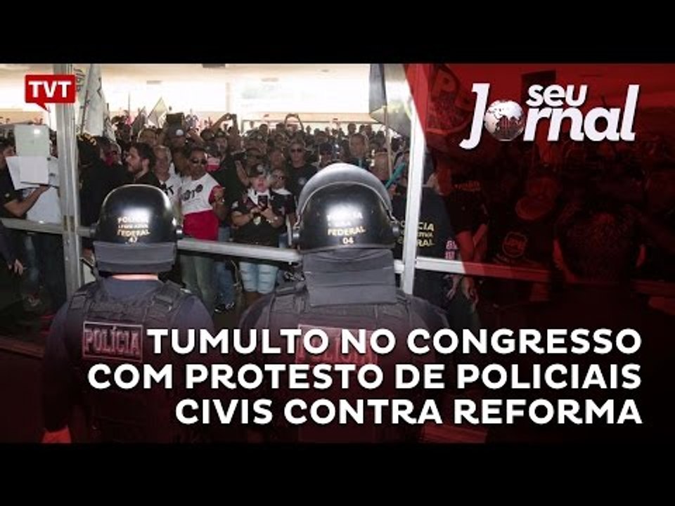 Tumulto no Congresso com protesto de policiais civis contra reforma