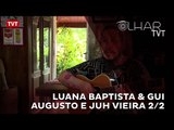 Olhar TVT: Luana Baptista & Gui Augusto e Juh Vieira - 2/2