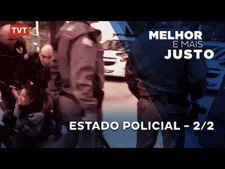 Melhor e Mais Justo: Estado Policial - 2/2